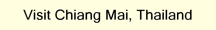Visit Chiang Mai, Thailand